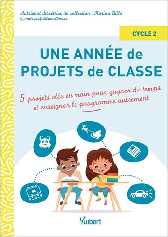 Couverture du livre « Une année de projets de classe cycle 2 : 5 projets clés en main pour gagner du temps et couvrir le programme autrement » de Marina Dille aux éditions Vuibert