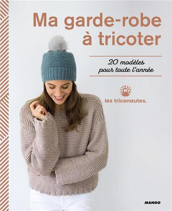 Couverture du livre « Ma garde-robe à tricoter ; 20 modèles pour toute l'année » de Marion Bendinelli aux éditions Mango
