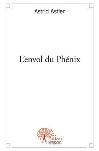 Couverture du livre « L'envol du phenix » de Astier Astrid aux éditions Edilivre