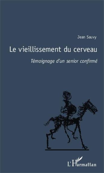 Couverture du livre « Le vieillissement du cerveau ; témoignage d'un senior confirmé » de Jean Sauvy aux éditions Editions L'harmattan