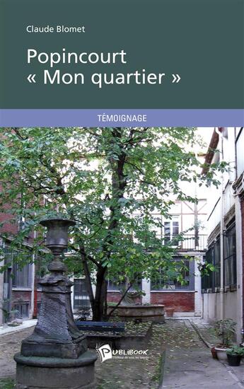 Couverture du livre « Popincourt « mon quartier » » de Claude Blomet aux éditions Publibook