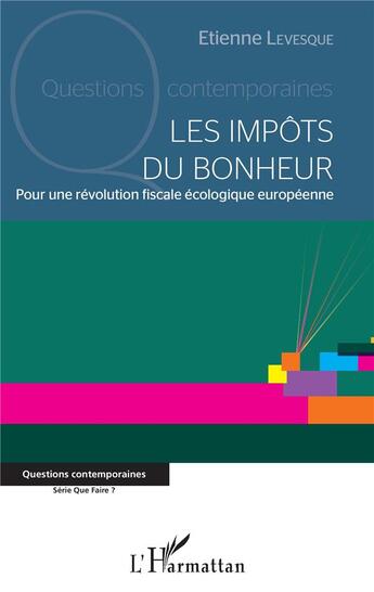 Couverture du livre « Les impots du bonheur ; pour une révolution fiscale écologique européenne » de Levesque Etienne aux éditions L'harmattan