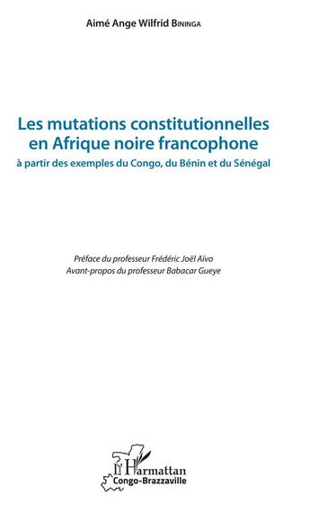 Couverture du livre « Les mutations constitutionnelles en Afrique noire francophone à partir des exemples du Congo, du Bénin et du Sénégal » de Bininga A A W. aux éditions L'harmattan