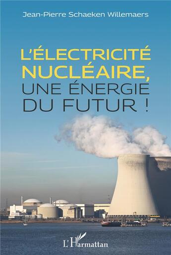 Couverture du livre « L'électricité nucléaire, une energie du futur » de Jean-Pierre Schaeken Willemaers aux éditions L'harmattan