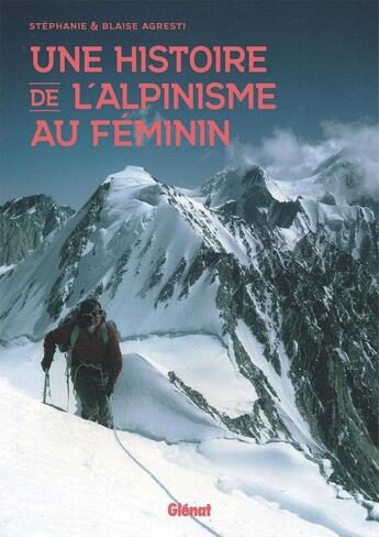 Couverture du livre « Une histoire de l'alpinisme au féminin » de Blaise Agresti et Stéphanie Agresti aux éditions Glenat