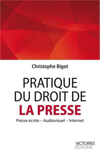 Couverture du livre « Pratique du droit de la presse ; presse écrite, audiovisuel, internet » de Bigot Christophe aux éditions Victoires