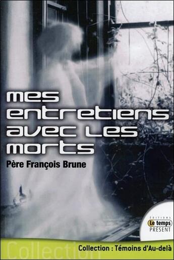 Couverture du livre « Mes entretiens avec les morts » de Francois Brune aux éditions Temps Present