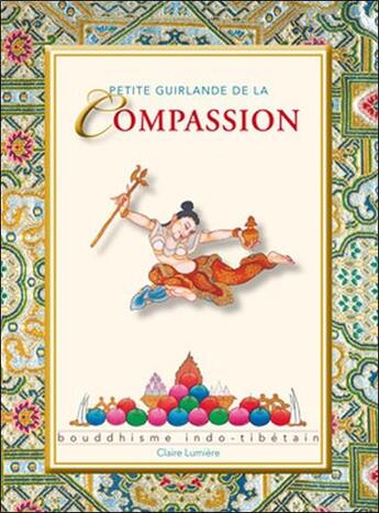 Couverture du livre « Petite guirlande de la compassion ; bouddhisme indo-tibétain » de  aux éditions Claire Lumiere