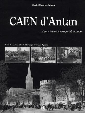 Couverture du livre « Caen d'antan ; Caen à travers la carte postale ancienne » de Muriel Maurice-Juhasz aux éditions Herve Chopin