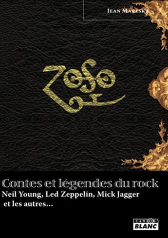 Couverture du livre « Contes et l2gendes du rock ; Neil Young, Led Zeppelin, Mick Jagger et les autres » de Jean Mareska aux éditions Le Camion Blanc