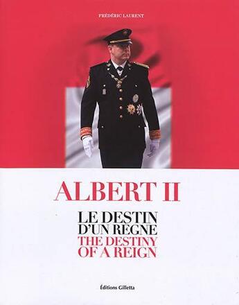 Couverture du livre « Albert II, le destin d'un règne ; the destiny of a reign » de Frederic Laurent aux éditions Gilletta