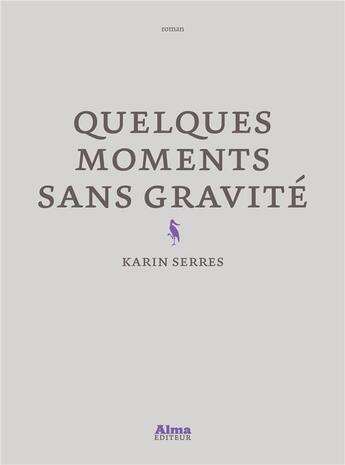 Couverture du livre « Quelques moments sans gravité » de Karin Serres aux éditions Alma Editeur