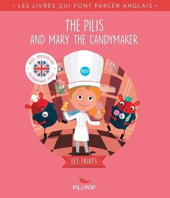 Couverture du livre « The pilis and Mary the candy maker » de Mathilde Tuffin et Florence Barrere et Erin Quirk et Sophie D' Henin et Guillaume Poignant aux éditions Pili Pop