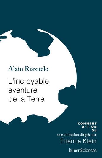 Couverture du livre « L'incroyable aventure de la terre » de Alain Riazuelo aux éditions Humensciences