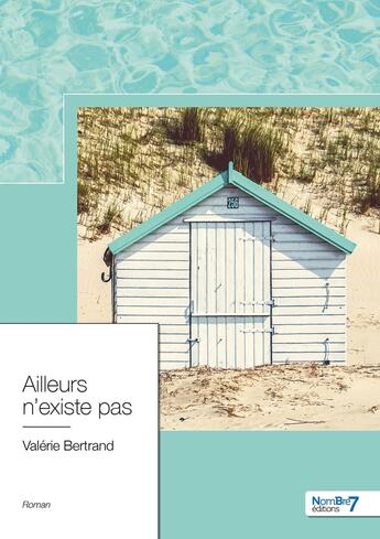 Couverture du livre « Ailleurs n'existe pas » de Valerie Bertrand aux éditions Nombre 7