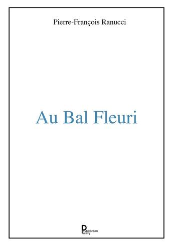 Couverture du livre « Au bal Fleuri » de Pierre-Francois Ranucci aux éditions Publishroom Factory