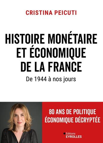 Couverture du livre « Histoire monétaire et économique de la France : De 1944 à nos jours » de Cristina Peicuti aux éditions Eyrolles