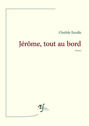 Couverture du livre « Jérôme, tout au bord » de Clotilde Escalle aux éditions Fables Fertiles