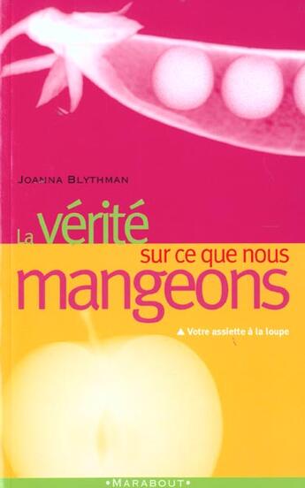 Couverture du livre « La Verite Sur Ce Que Nous Mangeons » de Joanna Blythman aux éditions Marabout