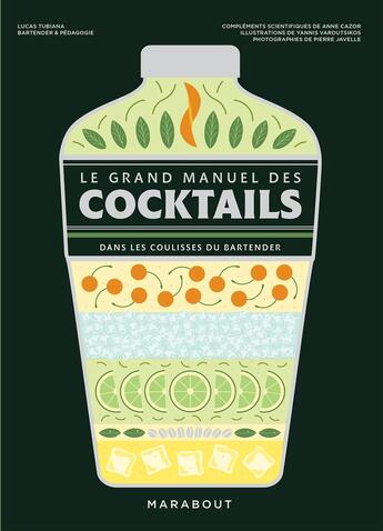 Couverture du livre « Le grand manuel des cocktails : Dans les coulisses du bartender » de Pierre Javelle et Anne Cazor et Yannis Varoutsikos et Lucas Tubiana aux éditions Marabout