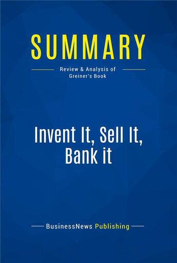 Couverture du livre « Summary : invent it, sell it, bank it (review and analysis of Greiner's book) » de  aux éditions Business Book Summaries