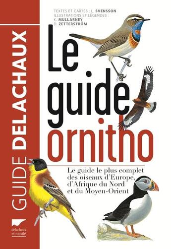 Couverture du livre « Le guide ornitho ; le guide le plus complet des oiseaux d'Europe, d'Afrique du Nord et du Moyen-Orient » de Killian Mullarney et Lars Svensson et Dan Zetterstrom et Guilhem Lesaffre aux éditions Delachaux & Niestle