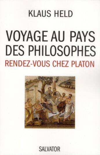 Couverture du livre « Voyage au pays des philosophes ; rendez-vous chez Platon » de Klaus Held aux éditions Salvator