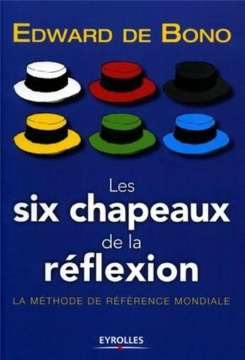 Couverture du livre « Les six chapeaux de la reflexion.la methode de reference mondiale » de Edward De Bono aux éditions Organisation