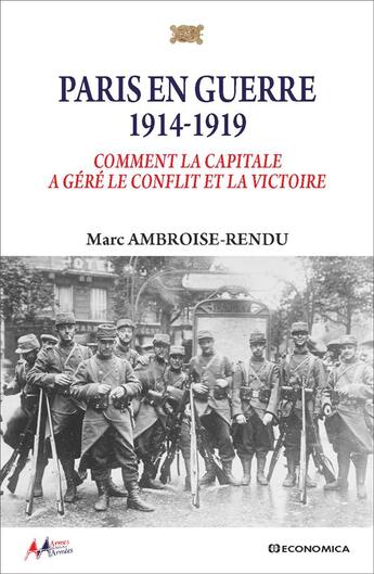 Couverture du livre « Paris en guerre 1914-1919 : Comment la capitale a géré le conflit et la victoire » de Marc Ambroise-Rendu aux éditions Economica