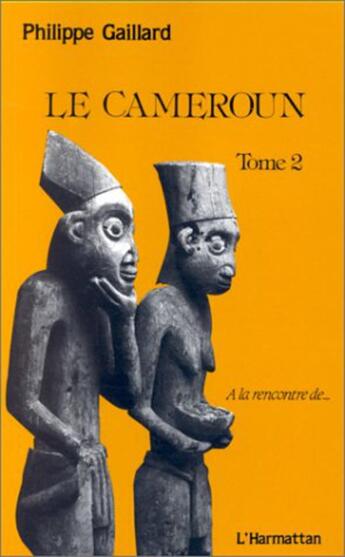 Couverture du livre « Le Cameroun Tome 2 » de Philippe Gaillard aux éditions L'harmattan