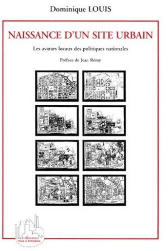 Couverture du livre « Naissance d'un site urbain ; les avatars locaux des politiques nationales » de Dominique Louis aux éditions L'harmattan