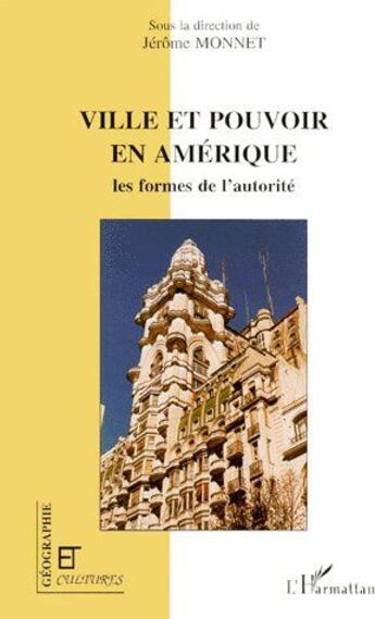 Couverture du livre « Revue géographie et cultures ; ville et pouvoir en Amérique ; les formes de l'autorité » de Jerome Monnet aux éditions L'harmattan