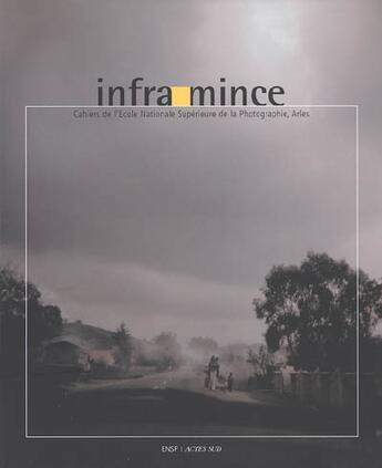 Couverture du livre « Infra-mince, n 1 - cahiers de l'ecole nationale superieure de la photographie d'arles » de  aux éditions Actes Sud