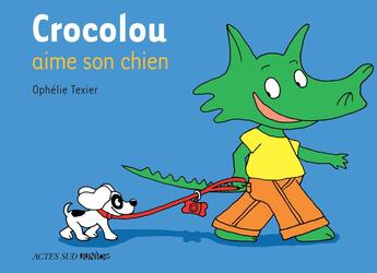 Couverture du livre « Crocolou aime son chien » de Ophelie Texier aux éditions Actes Sud