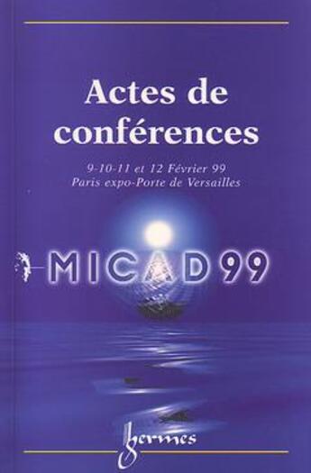 Couverture du livre « Micad 99 actes de conferences - 9-10-11 & 12 fevrier 99 » de Gardan aux éditions Hermes Science Publications