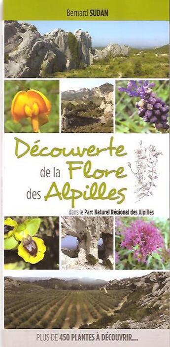 Couverture du livre « Découverte de la flore des Alpilles » de Bernard Sudan aux éditions Bernard Sudan