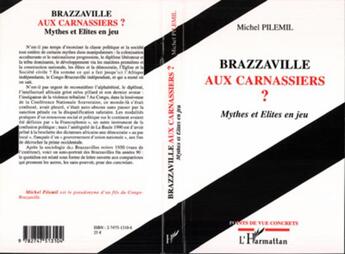 Couverture du livre « Brazzaville aux carnassiers ? - mythes et elites en jeu » de Michel Pilemil aux éditions L'harmattan