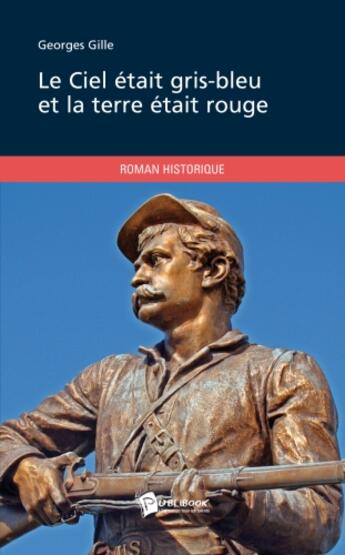 Couverture du livre « Le ciel était gris-bleu et la terre était rouge » de Georges Gille aux éditions Publibook