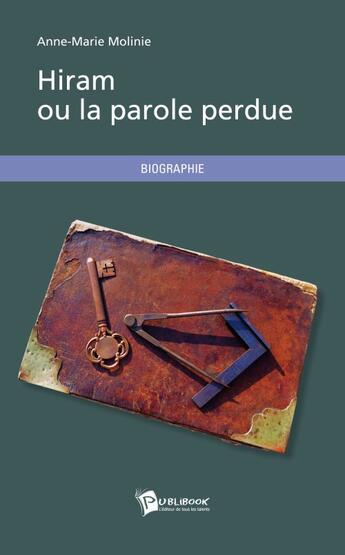 Couverture du livre « Hiram ou la parole perdue » de Anne-Marie Molinie aux éditions Publibook