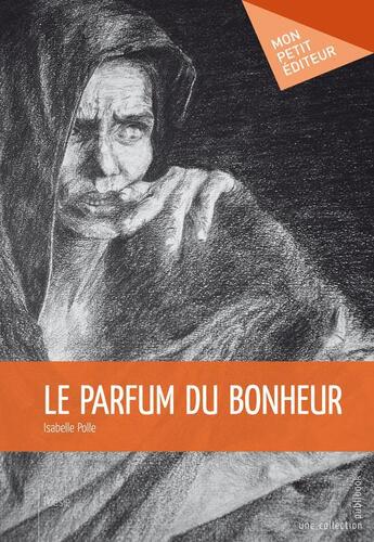 Couverture du livre « Le parfum du bonheur » de Isabelle Polle aux éditions Publibook