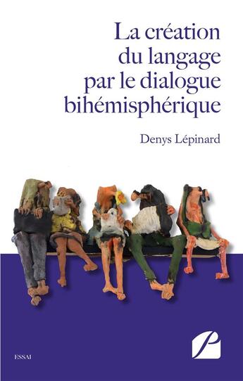 Couverture du livre « La création du langage par le dialogue bihémisphérique » de Denys Lépinard aux éditions Editions Du Panthéon