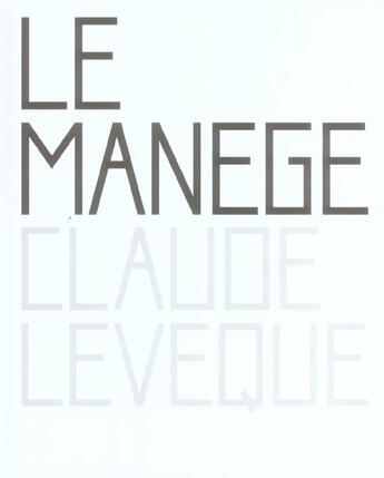 Couverture du livre « Manege (le) » de Claude Leveque aux éditions Leo Scheer