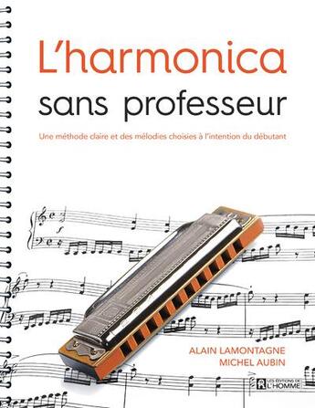 Couverture du livre « L'harmonica sans professeur ; une méthode claire et des mélodies choisies à l'intention du débutant » de Alain Lamontagne et Michel Aubin aux éditions Editions De L'homme