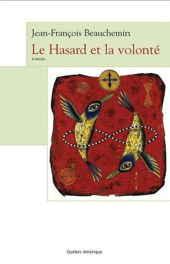 Couverture du livre « Le hasard et la volonté » de Jean-Francois Beauchemin aux éditions Quebec Amerique