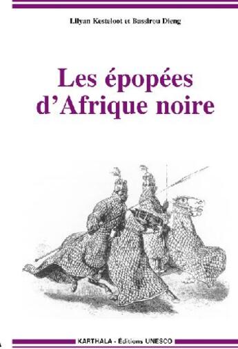 Couverture du livre « Les épopées d'Afrique Noire » de Kesteloot/Dieng aux éditions Karthala
