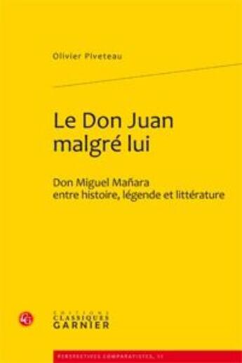 Couverture du livre « Le Don Juan malgré lui ; Don Miguel Manara entre histoire, légende et littérature » de Olivier Piveteau aux éditions Classiques Garnier