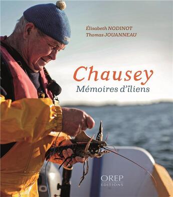 Couverture du livre « Chausey ; mémoires d'îliens » de Thomas Jouanneau et Elisabeth Nodinot aux éditions Orep