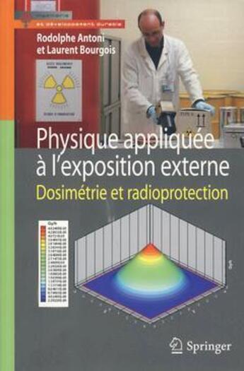 Couverture du livre « Physique appliquée à l'exposition externe ; dosimétrie et radioprotection. » de Rodolphe Antoni et Laurent Bourgois aux éditions Springer