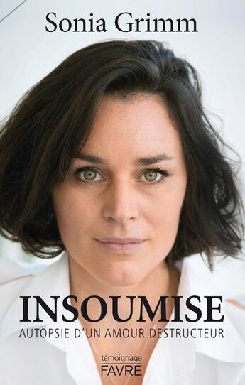 Couverture du livre « Insoumise ; autopsie d'un amour destructeur » de Sonia Grimm aux éditions Favre