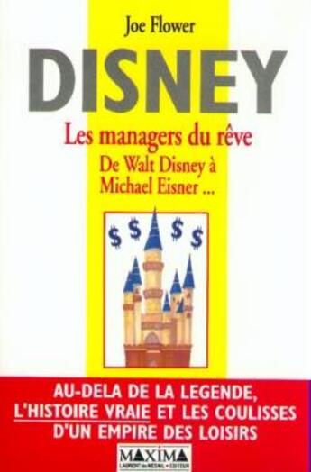 Couverture du livre « Disney : les managers du rêve : de Walt Disney à Michael Eisner... » de Joe Flower aux éditions Maxima